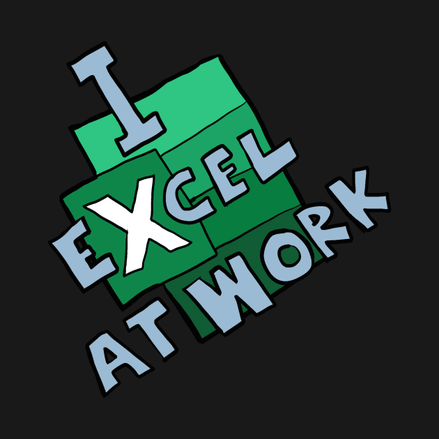 I excel at work by johnnybuzt