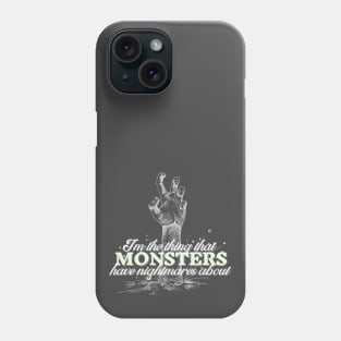 I'm the thing that monsters have nightmares about Phone Case