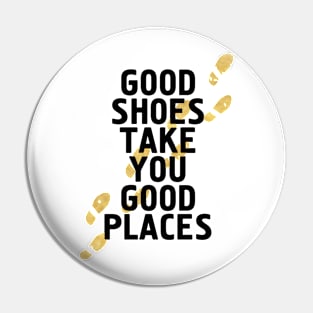 Good Shoes Take You Good Places Pin