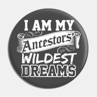 I Am My Ancestors Wildest Dreams Design Genealogy DNA Pin