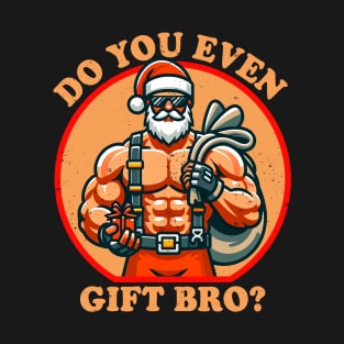 Funny Christmas Weightlifting Bodybuilding Muscular Santa Do You Even Gift Bro T-Shirt