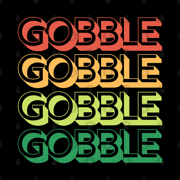 Gobble Gobble Gobble Gobble Retro Thanksgiving Design by Up 4 Tee