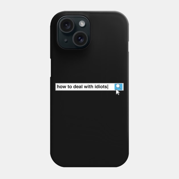 How To Deal With Idiots Phone Case by thingsandthings