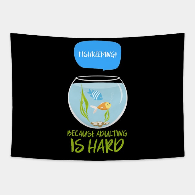 Fishkeeping because adulting is hard Tapestry by LiquidLine