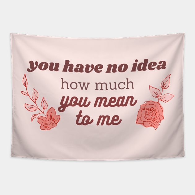 you have no idea how much you mean to me pink Tapestry by lumilum