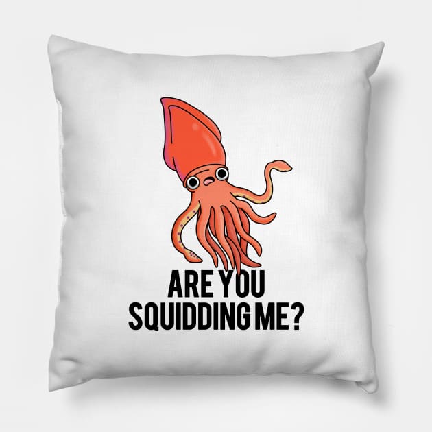 Are You Squidding Me Funny Animal Pun Pillow by punnybone