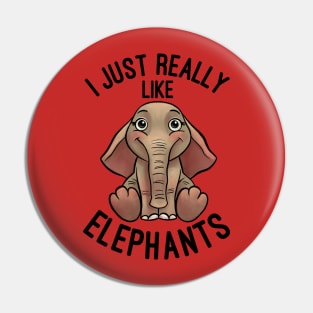 I Just Really Like Elephants - Elephant Lover Pin