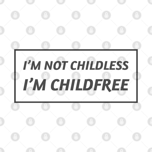 I'm not childless I'm child free by InspireMe