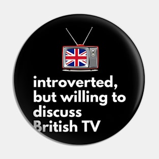Introverted, But Willing to Discuss British TV Pin