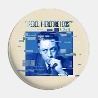 I rebel, therefore I exist. Albert Camus Pin