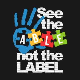 See The Able Not The Label Autism Awareness design T-Shirt