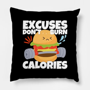 Excuses Don't Burn Calories Pillow