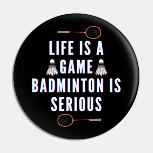 life is a game, badminton is serious Pin