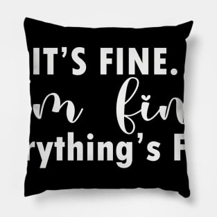 it's fine i'm fine everything's fine Pillow