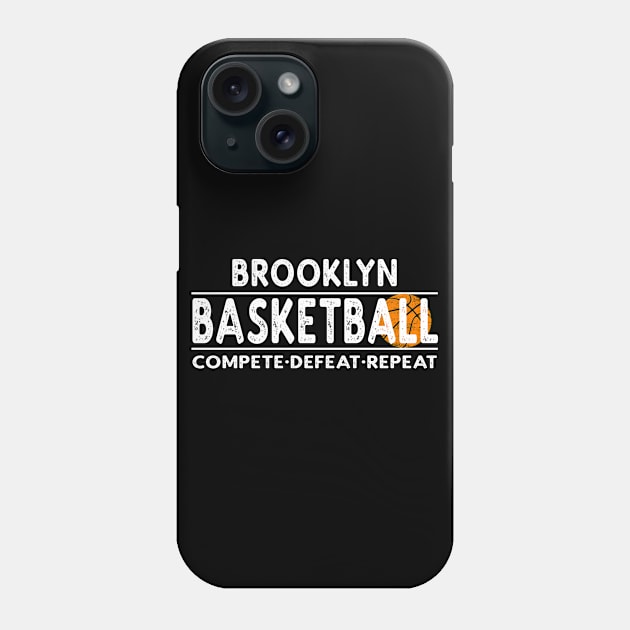 Brooklyn Basketball - Compete Defeat Repeat Phone Case by tropicalteesshop