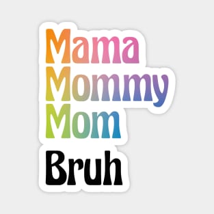 Mama Mommy Mom Bruh Funny Gift for Mother Day Magnet