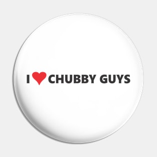 I LOVE CHUBBY GUYS Pin