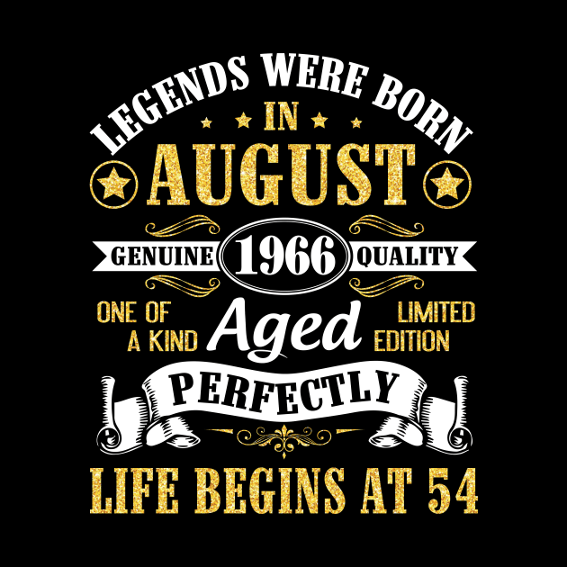 Legends Were Born In August 1966 Genuine Quality Aged Perfectly Life Begins At 54 Years Old Birthday by bakhanh123