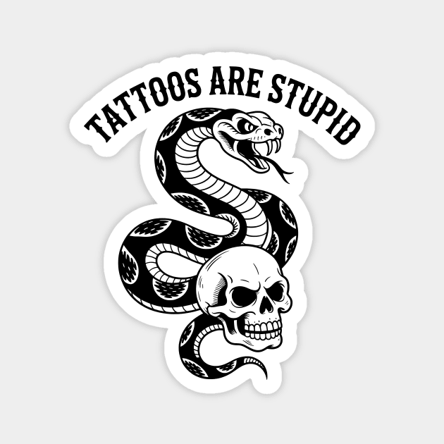 Tattoos Are Stupid Magnet by CreativeSage