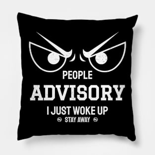 People Advisory I Just Woke Up Stay Away Pillow