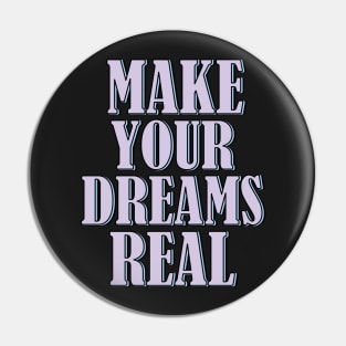 Make your dreams real Pin