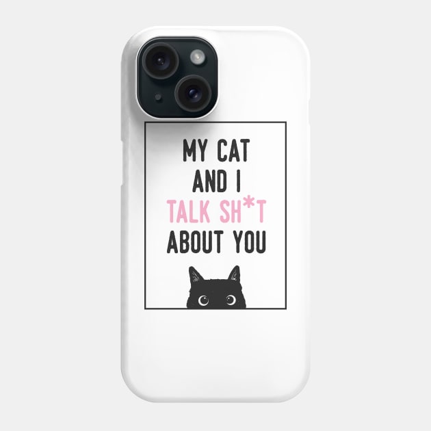 My cat and i talk shit about you Phone Case by busines_night