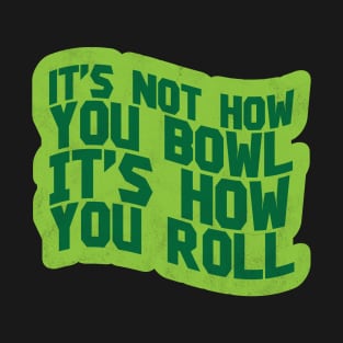 It's How You Roll - Lawn Bowl T-Shirt