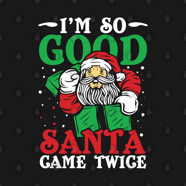 I'm So Good Santa Came Twice by AngelBeez29