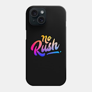 No Rush Typography Phone Case