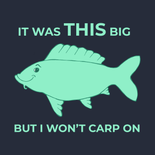 It Was THIS Big - But I Won't Carp On T-Shirt