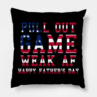 Pull Out Game Weak AF Happy Father's Day Daddy Pillow