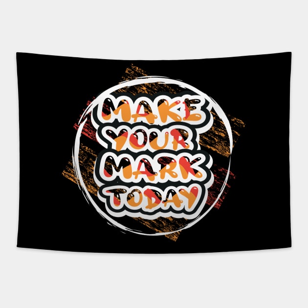 Make Your Mark Today Motivational And Inspirational Tapestry by T-Shirt Attires