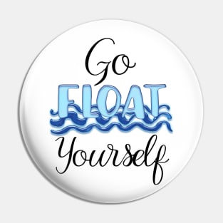 Go Float Yourself Pin