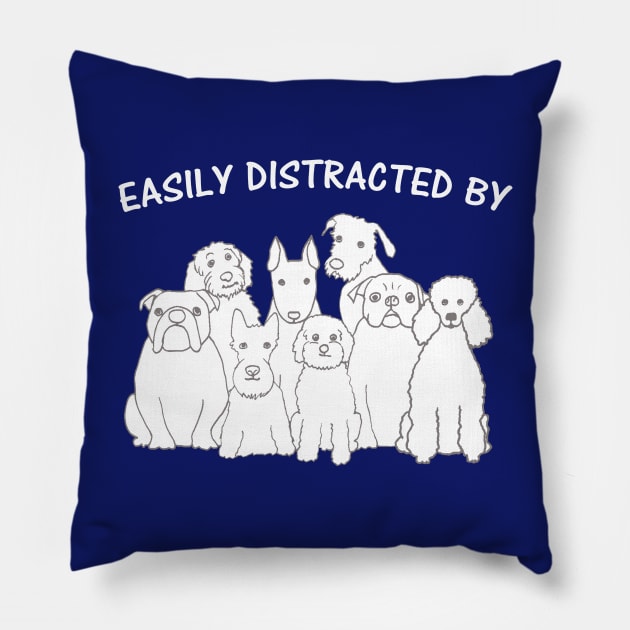 Easily Distracted By Dogs Pillow by TimeTravellers