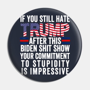 if you still hate Trump after this biden shit show your commitment Pin