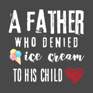 Father | Ice Cream | Fatherhood T-Shirt