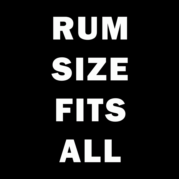 Rum Size Fits All | Funny alcohol drinking Day Drinking by MerchMadness