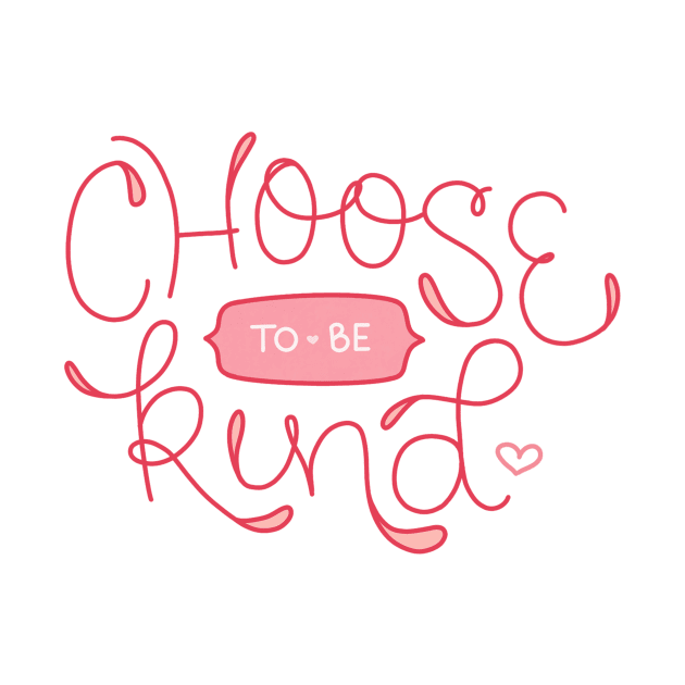 Choose To Be Kind - Hand Lettering by By Erika with a K