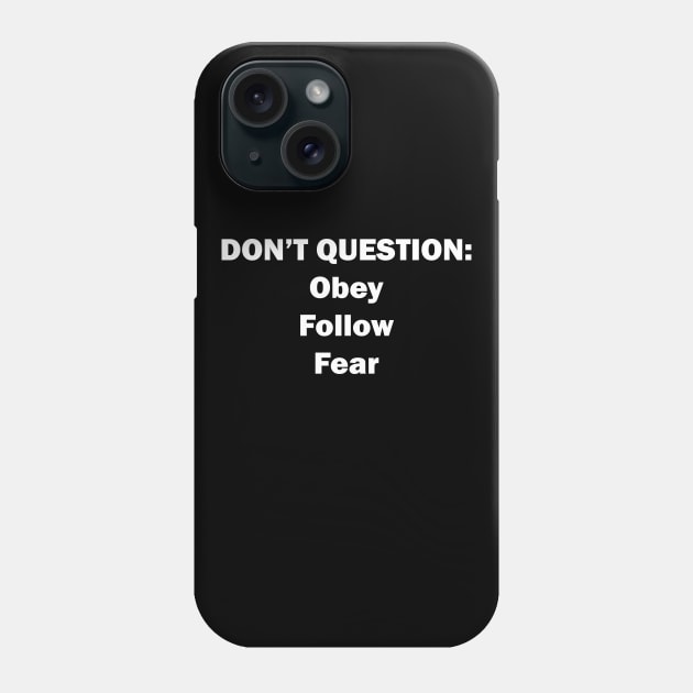 Don't Question: Obey, Follow, Fear Phone Case by ocsling