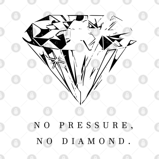 no pressure, no diamond by Musers Apparel