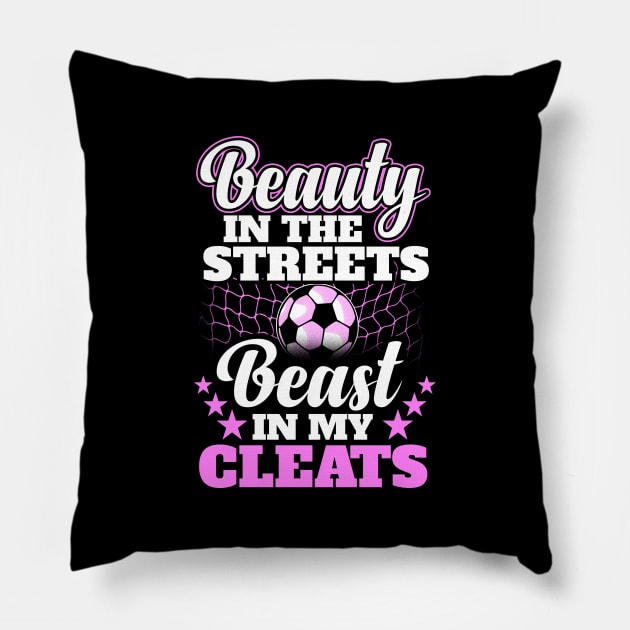 Beauty in the streets beast in my cleats Pillow by captainmood