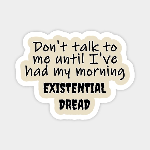 Morning Existential Dread Magnet by Stupidi-Tees