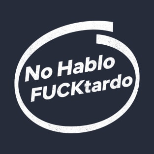 No Hablo Fucktardo T-Shirt