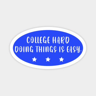 College Hard Doing Things Is Easy Magnet