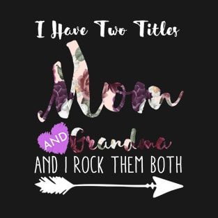 I Have Two Titles Mom And Grandma T-Shirt