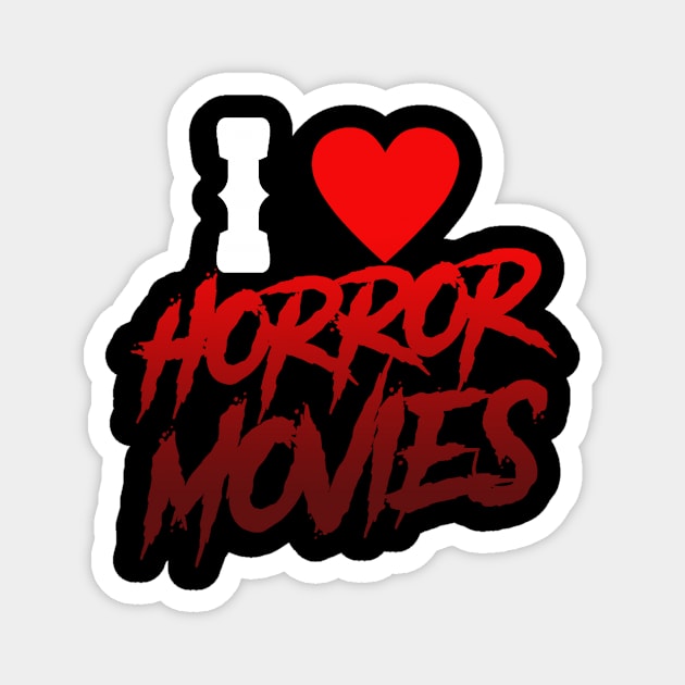 I Love Horror Movies Magnet by pizowell