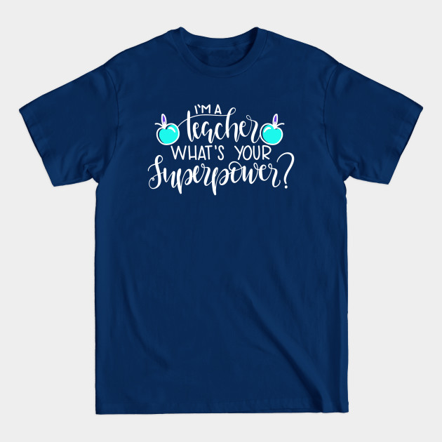 Disover I'm A Teacher , What's Your Superpower? - Teacher Day - T-Shirt