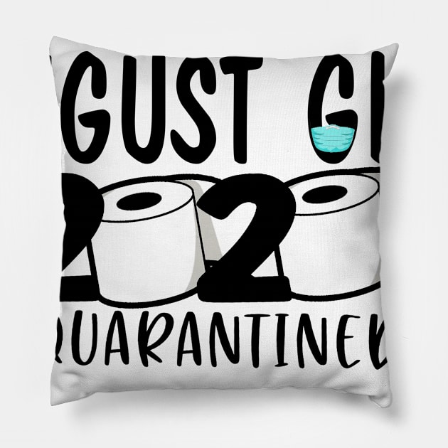 Funny August Girl Quarantined 2020 Gift Lover Pillow by ThuyNga