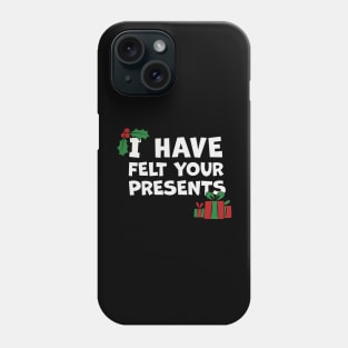 I Have Felt Your Presents Christmas Cartoon Phone Case