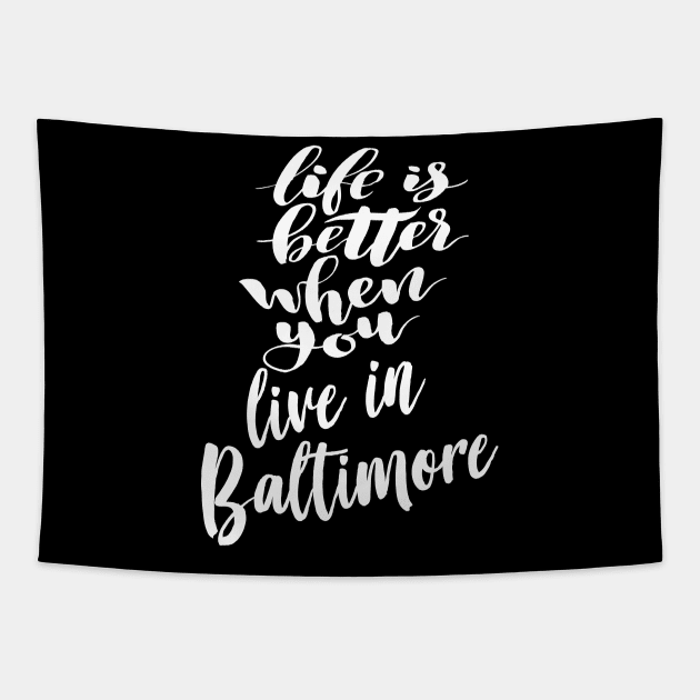 Life is Better When You Live In Baltimore Tapestry by ProjectX23